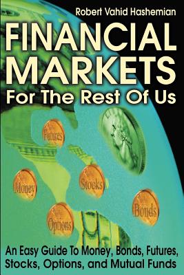 Imagen del vendedor de Financial Markets for the Rest of Us: An Easy Guide to Money, Bonds, Futures, Stocks, Options, and Mutual Funds (Paperback or Softback) a la venta por BargainBookStores