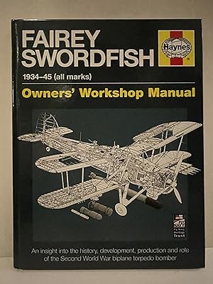 Imagen del vendedor de Fairey Swordfish 1934 to 1945 (all marks): An insight into the history, development, production and role of the Second World War biplane torpedo bomber (Owners' Workshop Manual) a la venta por Lavendier Books