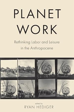 Imagen del vendedor de Planet Work : Rethinking Labor and Leisure in the Anthropocene a la venta por GreatBookPrices