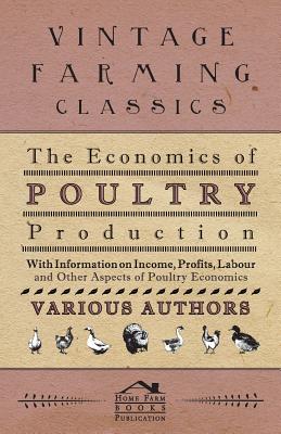 Seller image for The Economics of Poultry Production - With Information on Income, Profits, Labour and Other Aspects of Poultry Economics (Paperback or Softback) for sale by BargainBookStores
