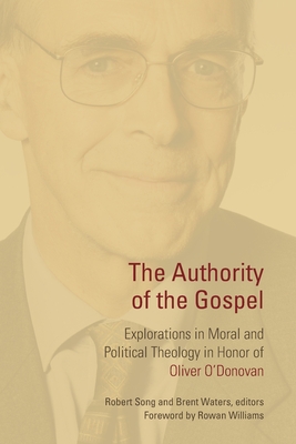 Bild des Verkufers fr Authority of the Gospel: Explorations in Moral and Political Theology in Honor of Oliver O'Donovan (Paperback or Softback) zum Verkauf von BargainBookStores