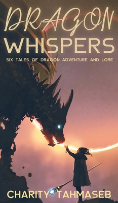Image du vendeur pour Dragon Whispers: Six Tales of Dragon Adventure and Lore (Hardback or Cased Book) mis en vente par BargainBookStores