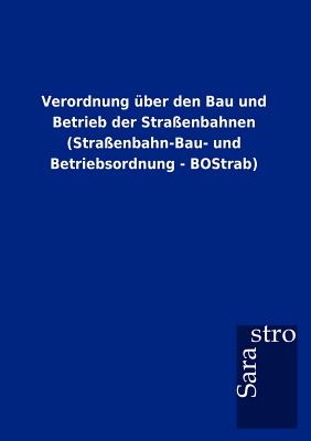 Seller image for Verordnung �ber den Bau und Betrieb der Stra�enbahnen (Stra�enbahn-Bau- und Betriebsordnung - BOStrab) (Paperback or Softback) for sale by BargainBookStores