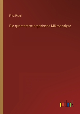 Seller image for Die quantitative organische Mikroanalyse (Paperback or Softback) for sale by BargainBookStores