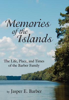 Image du vendeur pour Memories of the Islands: The Life, Place, and Times of the Barber Family (Hardback or Cased Book) mis en vente par BargainBookStores