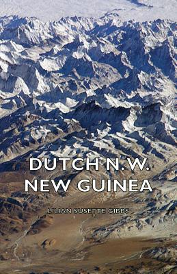 Seller image for Dutch N. W. New Guinea - A Contribution to the Phytogeography and Flora of the Arfak Mountains (Paperback or Softback) for sale by BargainBookStores