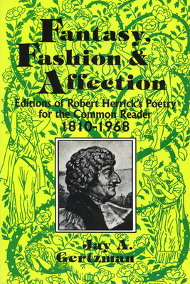 Bild des Verkufers fr Fantasy, Fashion, and Affection: Editions of Robert Herrick's Poetry for the Common Reader, 1810-1968 (Paperback or Softback) zum Verkauf von BargainBookStores