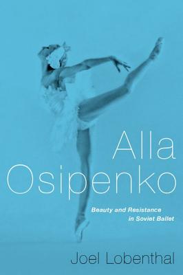 Imagen del vendedor de Alla Osipenko: Beauty and Resistance in Soviet Ballet (Hardback or Cased Book) a la venta por BargainBookStores