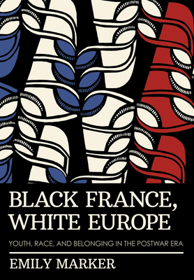 Seller image for Black France, White Europe: Youth, Race, and Belonging in the Postwar Era (Hardback or Cased Book) for sale by BargainBookStores