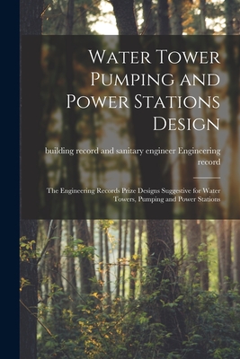 Image du vendeur pour Water Tower Pumping and Power Stations Design: the Engineering Records Prize Designs Suggestive for Water Towers, Pumping and Power Stations (Paperback or Softback) mis en vente par BargainBookStores