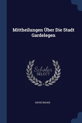 Image du vendeur pour Mittheilungen �ber Die Stadt Gardelegen (Paperback or Softback) mis en vente par BargainBookStores