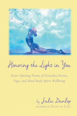 Seller image for Honoring the Light in You: Heart Opening Poems of Everyday Heroes, Yoga, and Mind Body Spirit Wellbeing (Paperback or Softback) for sale by BargainBookStores