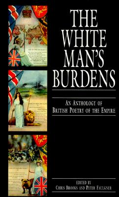 Seller image for The White Man's Burdens: An Anthology of British Poetry of the Empire (Paperback or Softback) for sale by BargainBookStores