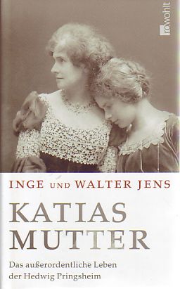 Katias Mutter. Das außerordentliche Leben der Hedwig Pringsheim.