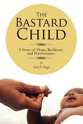 Seller image for The Bastard Child: A Story of Hope, Resiliency and Perseverance. (Paperback or Softback) for sale by BargainBookStores