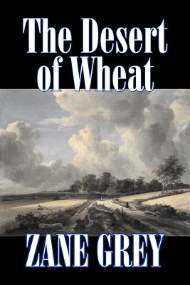 Seller image for The Desert of Wheat by Zane Grey, Fiction, Westerns (Paperback or Softback) for sale by BargainBookStores