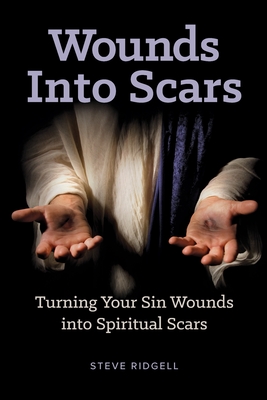 Seller image for Wounds Into Scars: Turning Your Sin Wounds into Spiritual Scars (Paperback or Softback) for sale by BargainBookStores