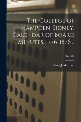 Seller image for The College of Hampden-Sidney. Calendar of Board Minutes, 1776-1876 .; 1776-1876 (Paperback or Softback) for sale by BargainBookStores