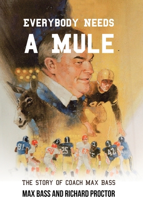 Bild des Verkufers fr Everybody Needs a Mule: The Story of Coach Max Bass (Hardback or Cased Book) zum Verkauf von BargainBookStores