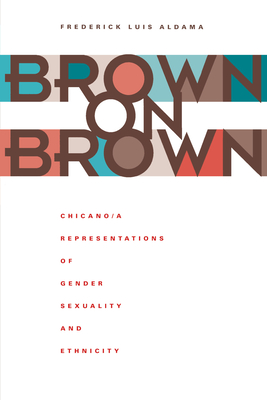 Seller image for Brown on Brown: Chicano/A Representations of Gender, Sexuality, and Ethnicity (Paperback or Softback) for sale by BargainBookStores