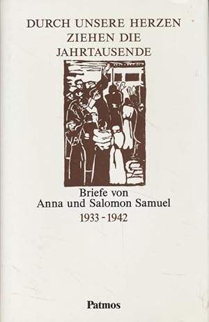 Durch unsere Herzen ziehen die Jahrtausende: Briefe von Anna und Salomon Samuel, 1933 - 1942.