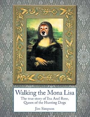 Image du vendeur pour Walking the Mona Lisa: The True Story of Ilsa Axel Rose, the Quenn of the Hunting Dogs (Paperback or Softback) mis en vente par BargainBookStores