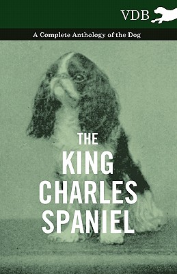 Seller image for The King Charles Spaniel - A Complete Anthology of the Dog (Paperback or Softback) for sale by BargainBookStores