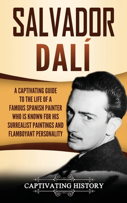 Imagen del vendedor de Salvador Dal�: A Captivating Guide to the Life of a Famous Spanish Painter Who Is Known for His Surrealist Paintings and Flamboyant P (Hardback or Cased Book) a la venta por BargainBookStores