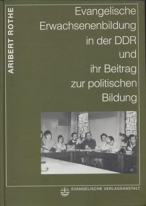 Image du vendeur pour Evangelische Erwachsenenbildung in der DDR: Quellenband: Ihr Beitrag zur politischen Bildung. Exemplarische Quellentexte und Themendokumentationen zur evangelischen Jugend- und Erwachsenenbildung mis en vente par Fundus-Online GbR Borkert Schwarz Zerfa