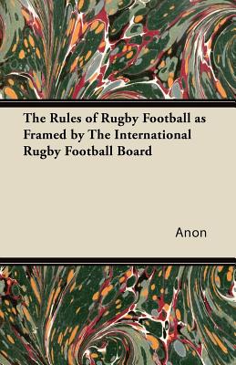 Bild des Verkufers fr The Rules of Rugby Football as Framed by The International Rugby Football Board (Paperback or Softback) zum Verkauf von BargainBookStores