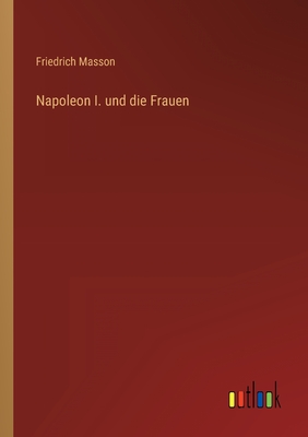 Seller image for Napoleon I. und die Frauen (Paperback or Softback) for sale by BargainBookStores