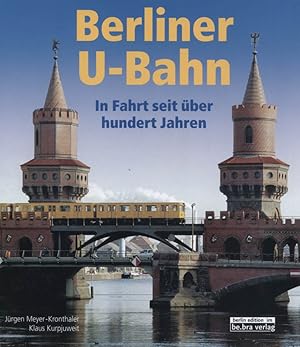 Bild des Verkufers fr Berliner U-Bahn : in Fahrt seit ber hundert Jahren. Jrgen Meyer-Kronthaler ; Klaus Kurpjuweit zum Verkauf von Versandantiquariat Ottomar Khler