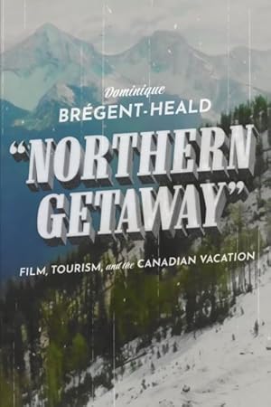 Immagine del venditore per Northern Getaway : Film, Tourism, and the Canadian Vacation venduto da GreatBookPrices