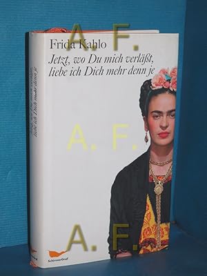 Seller image for Jetzt, wo Du mich verlsst, liebe ich Dich mehr denn je : Briefe und andere Schriften Frida Kahlo. Hrsg. und mit einem Vorw. von Raquel Tibol. Aus dem Span. und Engl. von Lisa Grneisen und Jochen Staebel for sale by Antiquarische Fundgrube e.U.