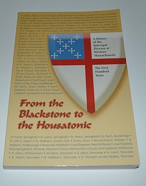 Bild des Verkufers fr From the Blackstone to the Housatonic: A History of the Episcopal Diocese of Western Massachusetts, The First Hundred Year zum Verkauf von Bibliomadness