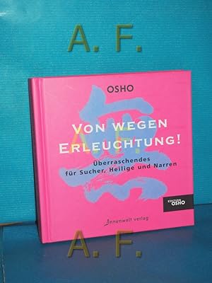 Bild des Verkufers fr Von wegen Erleuchtung! : berraschendes fr Suchende, Heilige & Narren. [bers.: Prem Nirvano] / Edition Osho zum Verkauf von Antiquarische Fundgrube e.U.