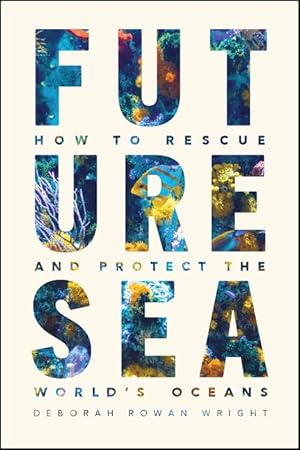 Bild des Verkufers fr Future Sea: How to Rescue and Protect the World\ s Oceans zum Verkauf von moluna