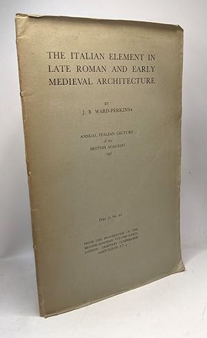 Seller image for The italian element in late roman and early medieval architecture - Annual italian lecture of the British Academy 1947 - British Academy VOLUME XXXIII for sale by crealivres