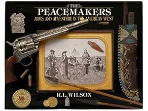 Imagen del vendedor de The Peacemakers: Arms and Adventure in the American West a la venta por Yesterday's Muse, ABAA, ILAB, IOBA