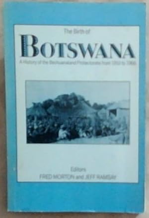 Seller image for The Birth of Botswana: A History of the Bechuanaland Protectorate from 1910 to 1966 for sale by Chapter 1