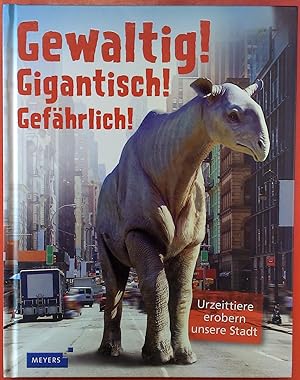 Bild des Verkufers fr Gewaltig! Gigantisch! Gefhrlich!, Urzeittiere erobern unsere Stadt zum Verkauf von biblion2