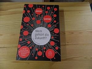 Seller image for Wem gehrt die Zukunft? : du bist nicht der Kunde der Internetkonzerne, du bist ihr Produkt. Jaron Lanier. Aus dem amerikan. Engl. von Dagmar Mallett und Heike Schlatterer for sale by Versandantiquariat Schfer