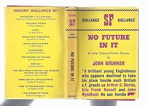 Seller image for No Future in It and Other Science Fiction Stories -by John Brunner ( Puzzle for Spacemen; Fair; The Windows of Heaven; Out of Order; Elected Silence; Badman; Iron Jackass; Stimulus; Protect me from Friends; Report on the Nature of the Lunar Surface ) for sale by Leonard Shoup
