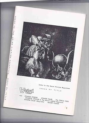 Bild des Verkufers fr Weird Tales and Strange Stories, Strange Tales, The Thrill Book, Oriental Stories & The Magic Carpet Magazine, Strange Tales (English) Golden Fleece, Index to the Weird Fiction Magazines, Index by Title ( Pulp Bibliography ) zum Verkauf von Leonard Shoup