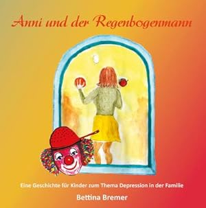 Bild des Verkufers fr Anni und der Regenbogenmann : Eine Geschichte fr Kinder zum Thema Depression in der Familie zum Verkauf von Smartbuy