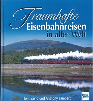 Traumhafte Eisenbahnreisen in aller Welt