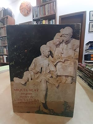 Seller image for MIQUEL BLAY UN GRAN MESTRE DE L'ESCULTURA MODERNA. for sale by LLIBRERIA KEPOS-CANUDA