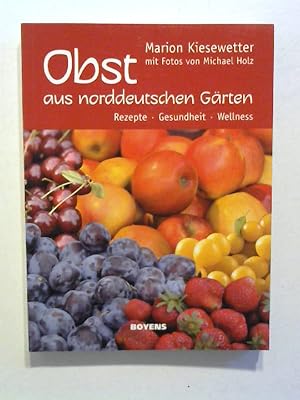 Obst aus norddeutschen Gärten: Rezepte - Gesundheit - Wellness.