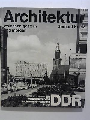 Bild des Verkufers fr Architektur zwischen gestern und morgen. Ein Vierteljahrhundert Architekturentwicklung in der DDR. zum Verkauf von Buecherhof