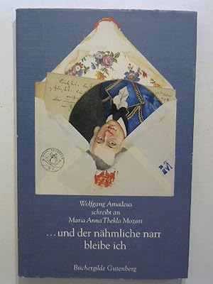 Bild des Verkufers fr ". und der nhmliche narr bleibe ich". Wolfgang Amadeus schreibt an Maria Anna Thekla Mozart. zum Verkauf von Buecherhof